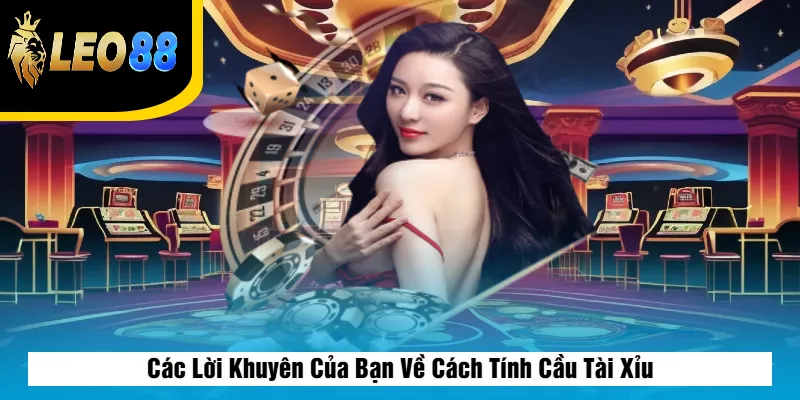 Cách Tính Cầu Tài Xỉu LEO88 – Bắt Cầu Chuẩn, Nắm Thế Trận 4 Các Lời Khuyên Của Bạn Về Cách Tính Cầu Tài Xỉu
