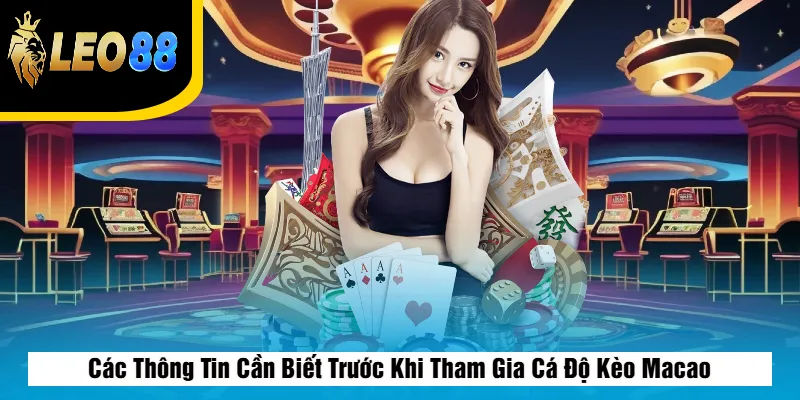 Cá Độ Kèo Macao – Cách Chơi, Cách Đọc Kèo Và Mẹo Chuẩn 4 Các Thông Tin Cần Biết Trước Khi Tham Gia Cá Độ Kèo Macao