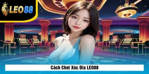 Cách Chơi Xóc Đĩa LEO88