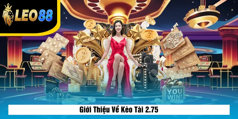 Kèo Tài 2.75 Là Gì? Cách Đọc Và Bắt Kèo Chuẩn Nhất Tại Leo88 2 Giới Thiệu Về Kèo Tài 2.75