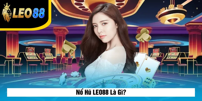 Nổ Hũ LEO88 Là Gì?