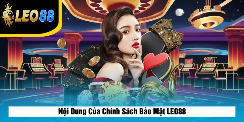 Chính Sách Bảo Mật Leo88 2 Nội Dung Của Chính Sách Bảo Mật LEO88