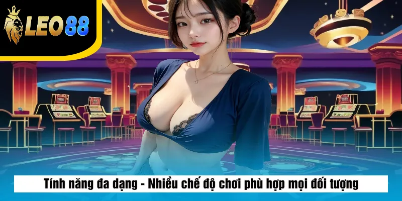 App Tài Xỉu Miễn Phí – Tải Game Chơi Thử Không Cần Nạp 3 Tính năng đa dạng - Nhiều chế độ chơi phù hợp mọi đối tượng