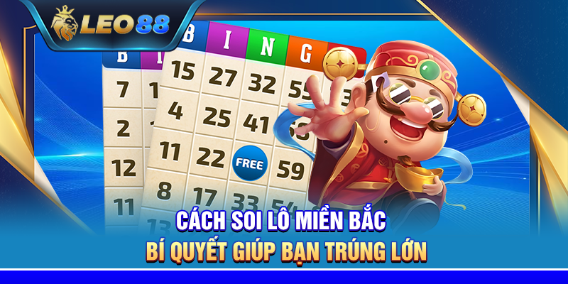 Cách soi lô miền Bắc – Bí quyết giúp bạn trúng lớn