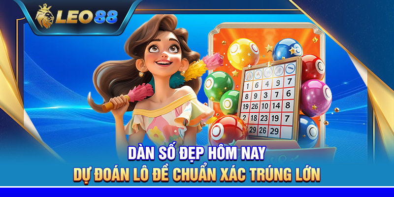 Dàn số đẹp hôm nay – Dự đoán lô đề chuẩn xác trúng lớn