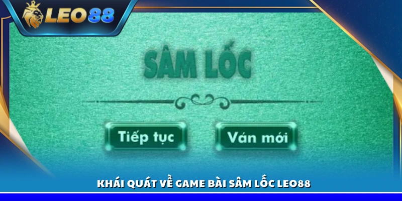 Tổng quan về game bài Sâm Lốc trên Leo88