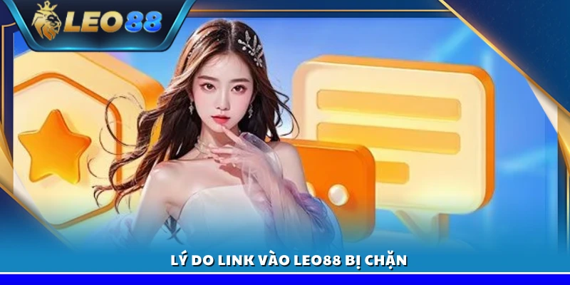 Link vào Leo88 - Đảm bảo truy cập dễ dàng và không bị chặn 2 Vì sao link vào leo88 thường bị chặn?