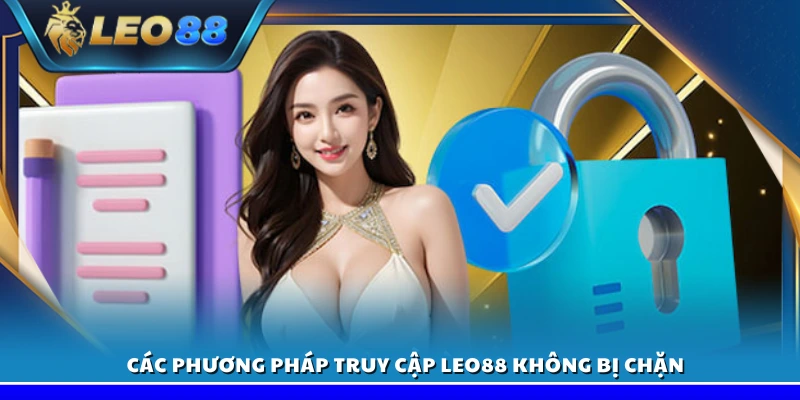 Link vào Leo88 - Đảm bảo truy cập dễ dàng và không bị chặn 3 Cách khắc phục để vào Leo88 khi bị chặn link