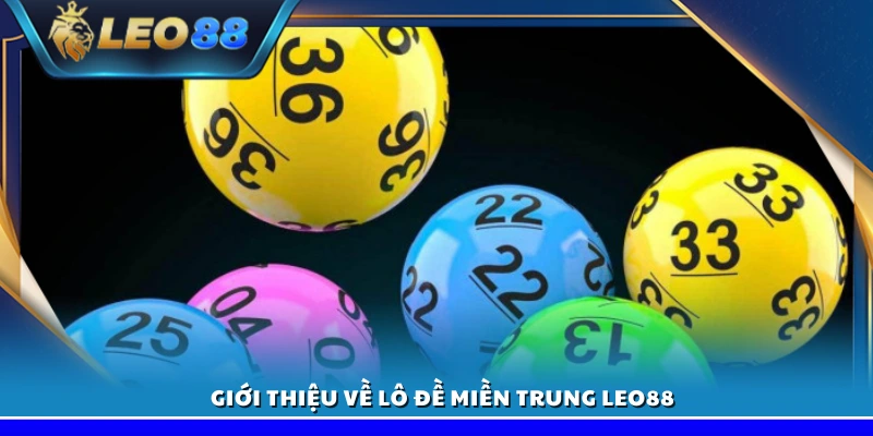Lô đề miền Trung Leo88 – Dự đoán số đẹp thắng lớn dễ dàng 2 Tìm hiểu về trò chơi lô đề miền Trung tại Leo88