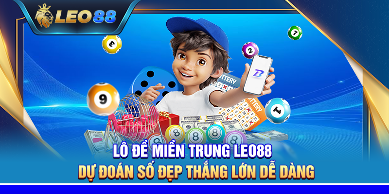 Lô đề miền Trung Leo88 – Dự đoán số đẹp thắng lớn dễ dàng