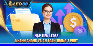 Nạp tiền Leo88 - Nhanh chóng và an toàn trong 3 phút