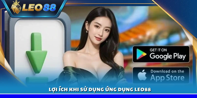 Những ưu điểm nổi bật khi tải app Leo88