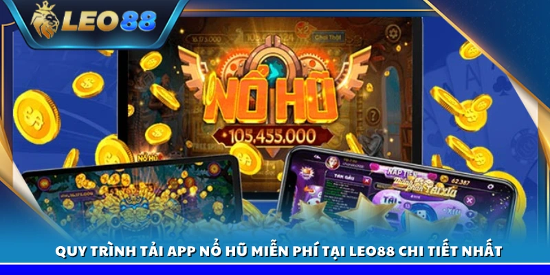 Tải app nổ hũ miễn phí tại Leo88 – Hướng dẫn các bước chi tiết 3 Quy trình tải app nổ hũ miễn phí Leo88 chi tiết