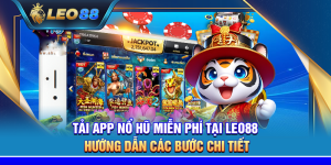 Tải app nổ hũ miễn phí tại Leo88 – Hướng dẫn các bước chi tiết