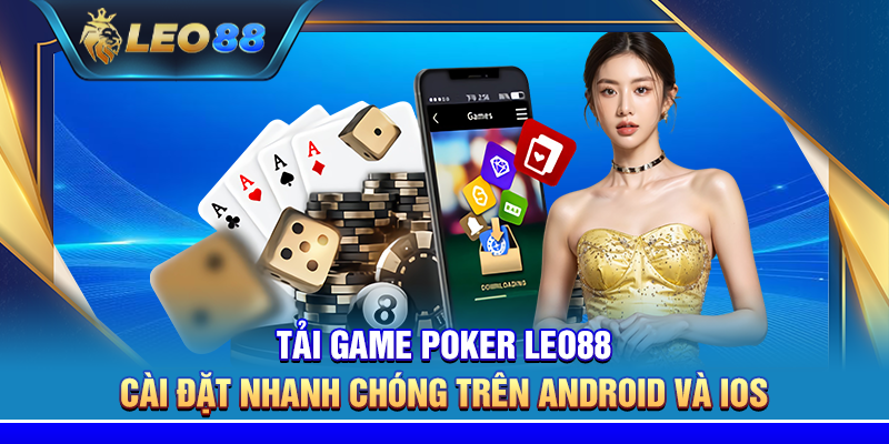 Tải game poker Leo88 – Cài đặt nhanh chóng trên Android và iOS