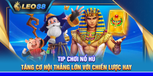 Tip chơi nổ hũ – Tăng cơ hội thắng lớn với chiến lược hay