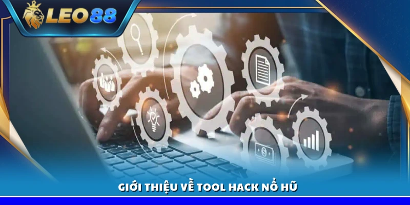 Tổng quan về tool hack nổ hũ