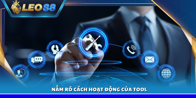 Hiểu cơ chế vận hành của công cụ